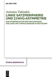 Icon image Linke Satzperipherie und [±wh]-Asymmetrie: Zur Interpretation der Finitumvoranstellung und Topikalisierung im Deutschen