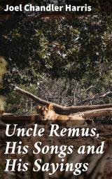 Icon image Uncle Remus, His Songs and His Sayings: Timeless Tales of Resilience and Wisdom