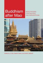 Icon image Buddhism after Mao: Negotiations, Continuities, and Reinventions