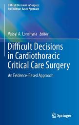 Icon image Difficult Decisions in Cardiothoracic Critical Care Surgery: An Evidence-Based Approach