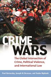 Icon image Crime Wars: The Global Intersection of Crime, Political Violence, and International Law