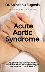 Icon image Advancements in Acute Aortic Syndrome: From Pathophysiology to Personalized Therapeutics