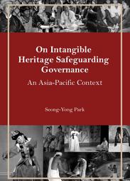 Icon image On Intangible Heritage Safeguarding Governance: An Asia-Pacific Context