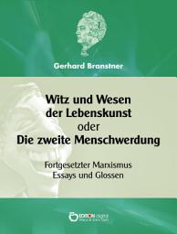 Icon image Witz und Wesen der Lebenskunst oder Die zweite Menschwerdung: Fortgesetzter Marxismus - Essays und Glossen