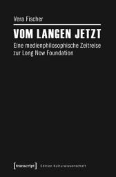 Icon image Vom langen Jetzt: Eine medienphilosophische Zeitreise zur Long Now Foundation