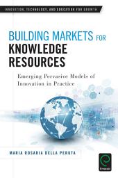 Icon image Building Markets for Knowledge Resources: Emerging Pervasive Models of Innovation in Practice