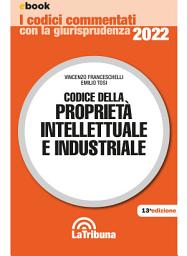 Icon image Codice della proprietà intellettuale e industriale: Edizione 2022 Collana Commentati