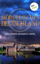 Icon image Mörderisches Deutschland - Drei Krimis in einem E-Book: „Die garstigen Greise“ von Regula Venkse, „Wo der Wahnsinn wohnt“ von Peter Lechler und „Vorsicht: Stufen!“ von Tatjana Kruse