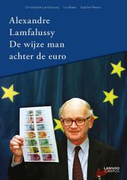 Icon image Alexandre Lamfalussy: the wise man of the Euro