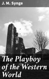 Icon image The Playboy of the Western World: A Comedy in Three Acts