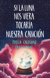 Icon image Si la luna nos viera tocaría nuestra canción (Bilogía Luna 2)