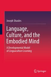 Icon image Language, Culture, and the Embodied Mind: A Developmental Model of Linguaculture Learning