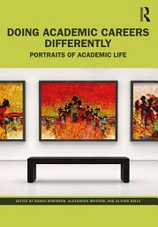 Icon image Doing Academic Careers Differently: Portraits of Academic Life