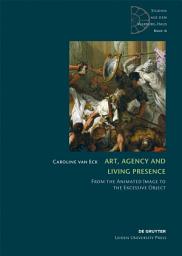 Icon image Art, Agency and Living Presence: From the Animated Image to the Excessive Object