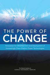 Icon image The Power of Change: Innovation for Development and Deployment of Increasingly Clean Electric Power Technologies