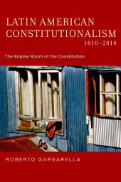 Icon image Latin American Constitutionalism,1810-2010: The Engine Room of the Constitution