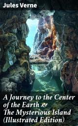 Icon image A Journey to the Center of the Earth & The Mysterious Island (Illustrated Edition): Lost World Classics - A Thrilling Saga of Wondrous Adventure, Mystery and Suspense