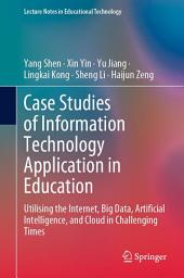 Icon image Case Studies of Information Technology Application in Education: Utilising the Internet, Big Data, Artificial Intelligence, and Cloud in Challenging Times