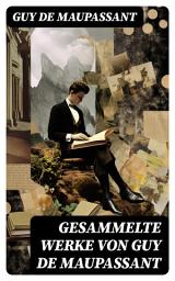 Icon image Gesammelte Werke von Guy de Maupassant: Bel Ami + Tag-und Nachtgeschichten + Der Horla + Stark wie der Tod + Nutzlose Schönheit...