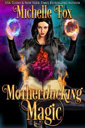 Icon image Motherducking Magic (A Witch, Vampire, Werewolf Urban Fantasy Snarky Kick Butt Adventure): Bad Magic Bounty Hunter Book 1