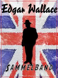 Icon image Edgar Wallace – Sammelband: Romane und Geschichten, Ausgabe 7