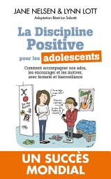 Icon image La Discipline positive pour les adolescents: Comment accompagner nos ados, les encourager et les motiver, avec fermeté et bienveillance