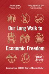 Icon image Our Long Walk to Economic Freedom: Lessons from 100,000 Years of Human History