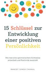 Icon image 15 Schlüssel zur Entwicklung einer positiven Persönlichkeit: Wie man eine optimistischere Sichtweise entwickelt und Positivität ausstrahl