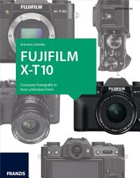 Icon image Kamerabuch Fujifilm X-T10: Crossover-Fotografie in ihrer schönsten Form