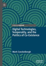 Icon image Digital Technologies, Temporality, and the Politics of Co-Existence