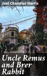 Icon image Uncle Remus and Brer Rabbit: Timeless Trickster Tales of the American South