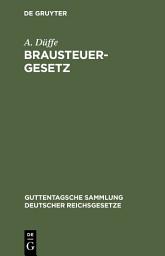 Icon image Brausteuergesetz: Vom 15. Juni 1909 nebst dem Gesetz, betreffend die zollwidrige Verwendung von Gerste vom 3. August 1909 und Ausführungsbestimmungen, Ausgabe 2