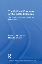 Icon image The Political Economy of the SARS Epidemic: The Impact on Human Resources in East Asia