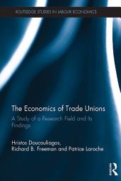 Icon image The Economics of Trade Unions: A Study of a Research Field and Its Findings