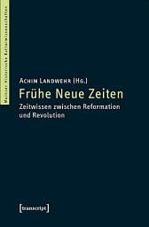 Icon image Frühe Neue Zeiten: Zeitwissen zwischen Reformation und Revolution