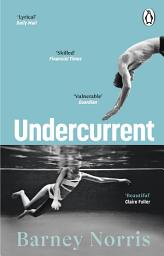 Icon image Undercurrent: The heartbreaking and ultimately hopeful novel about finding yourself, from the Times bestselling author of Five Rivers Met on a Wooded Plain