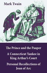 Icon image The Prince and the Pauper + A Connecticut Yankee in King Arthur’s Court + Personal Recollections of Joan of Arc: 3 Unabridged Classics