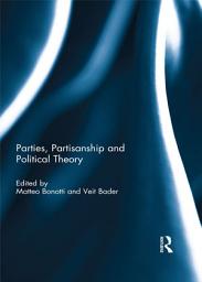 Icon image Parties, Partisanship and Political Theory