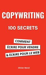 Icon image 100 Secrets de Copywriting: Comment écrire pour vendre et écrire pour le web