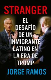 Icon image Stranger: El desafío de un inmigrante latino en la era de Trump