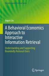 Icon image A Behavioral Economics Approach to Interactive Information Retrieval: Understanding and Supporting Boundedly Rational Users