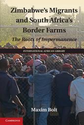 Icon image Zimbabwe's Migrants and South Africa's Border Farms: The Roots of Impermanence