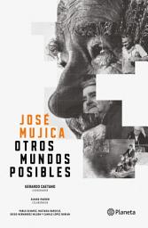 Icon image José Mujica. Otros mundos posibles