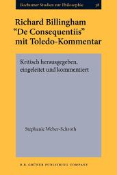 Icon image Richard Billingham De Consequentiis mit Toledo-Kommentar: Kritisch herausgegeben, eingeleitet und kommentiert