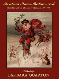 Icon image Christmas Stories Rediscovered: Short Stories from The Century Magazine, 1891-1905