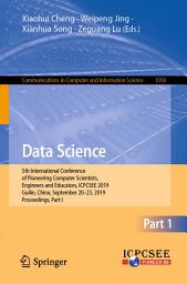 Icon image Data Science: 5th International Conference of Pioneering Computer Scientists, Engineers and Educators, ICPCSEE 2019, Guilin, China, September 20–23, 2019, Proceedings, Part I