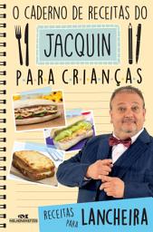 Icon image O caderno de receitas do Jacquin para crianças: Receitas para lancheira