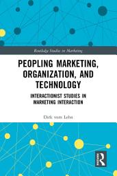 Icon image Peopling Marketing, Organization, and Technology: Interactionist Studies in Marketing Interaction