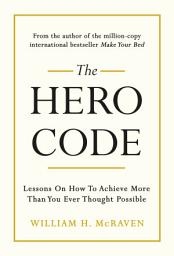 Icon image The Hero Code: Lessons on How To Achieve More Than You Ever Thought Possible