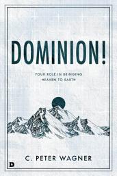 Icon image Dominion!: Your Role in Bringing Heaven to Earth